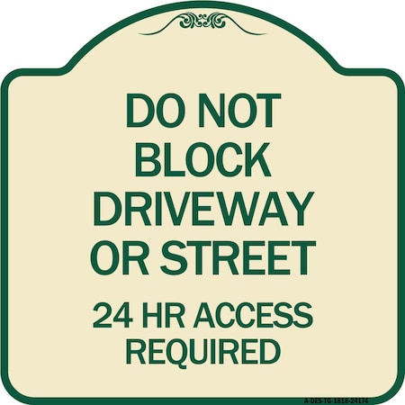 Signmission Do Not Block Driveway or Street 24 Hour Access Required Heavy-Gauge Alum Sign, 18" H, TG-1818-24174 A-DES-TG-1818-24174